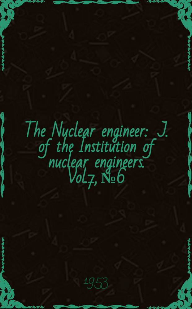 The Nuclear engineer : J. of the Institution of nuclear engineers. Vol.7, №6