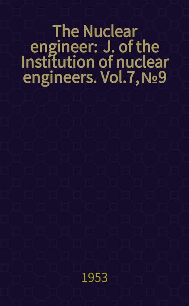 The Nuclear engineer : J. of the Institution of nuclear engineers. Vol.7, №9