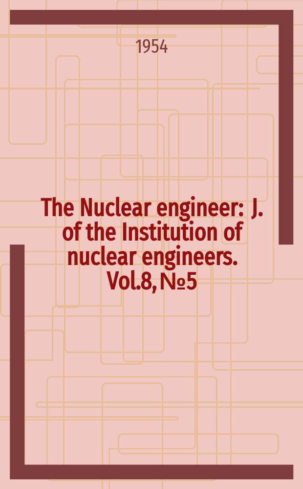 The Nuclear engineer : J. of the Institution of nuclear engineers. Vol.8, №5