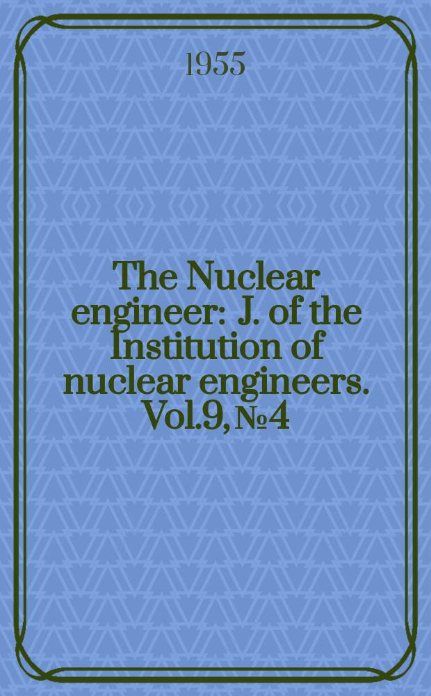 The Nuclear engineer : J. of the Institution of nuclear engineers. Vol.9, №4