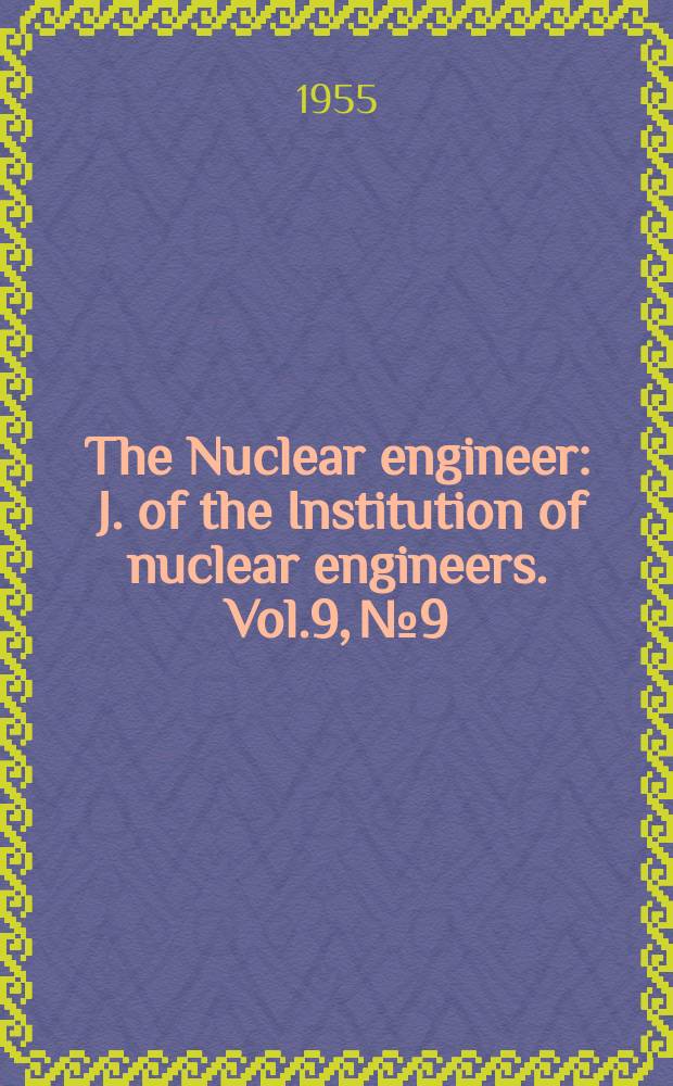 The Nuclear engineer : J. of the Institution of nuclear engineers. Vol.9, №9