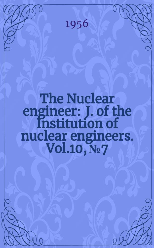 The Nuclear engineer : J. of the Institution of nuclear engineers. Vol.10, №7