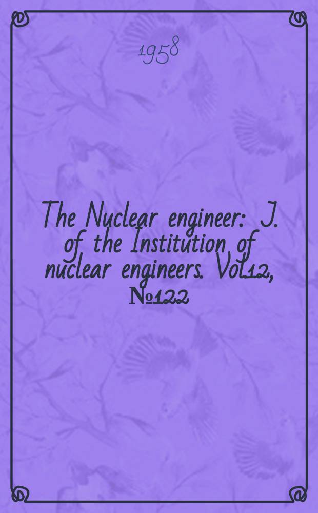 The Nuclear engineer : J. of the Institution of nuclear engineers. Vol.12, №122