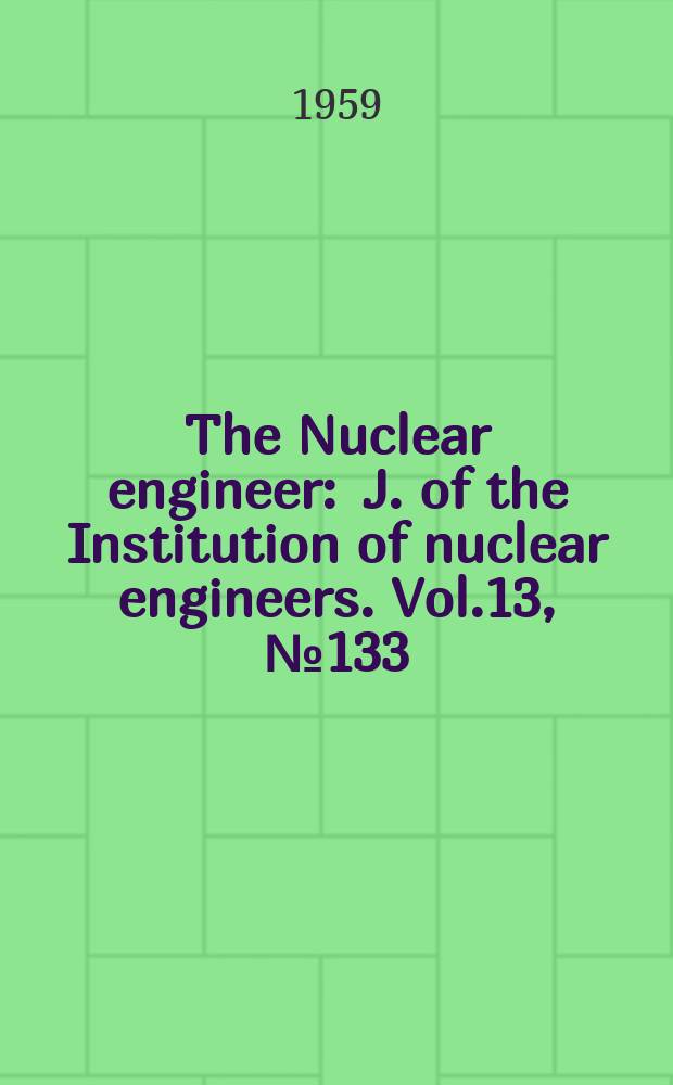 The Nuclear engineer : J. of the Institution of nuclear engineers. Vol.13, №133
