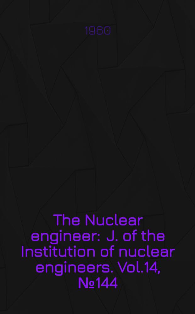 The Nuclear engineer : J. of the Institution of nuclear engineers. Vol.14, №144