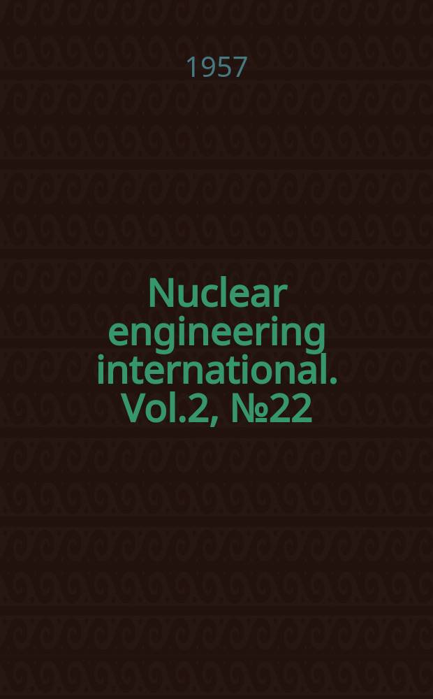 Nuclear engineering international. Vol.2, №22