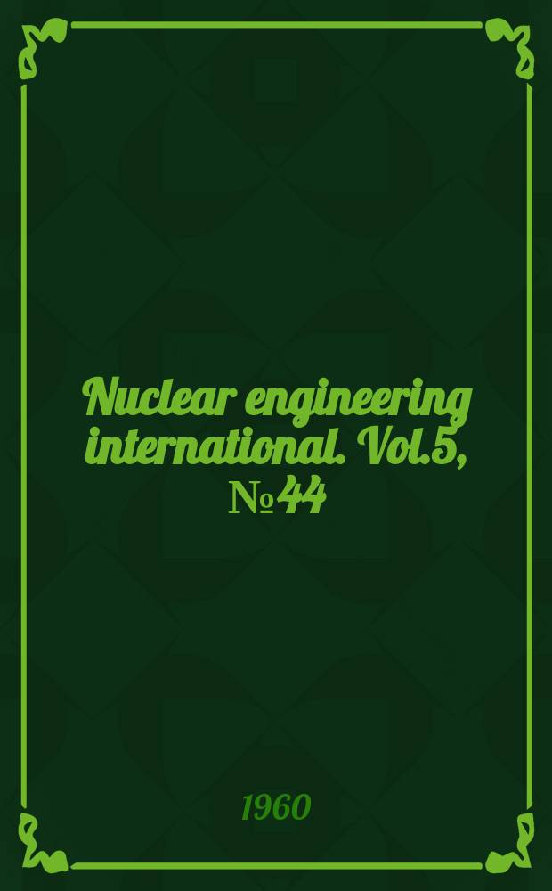 Nuclear engineering international. Vol.5, №44