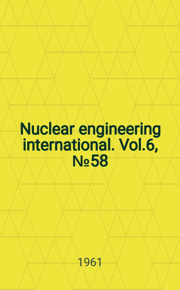 Nuclear engineering international. Vol.6, №58