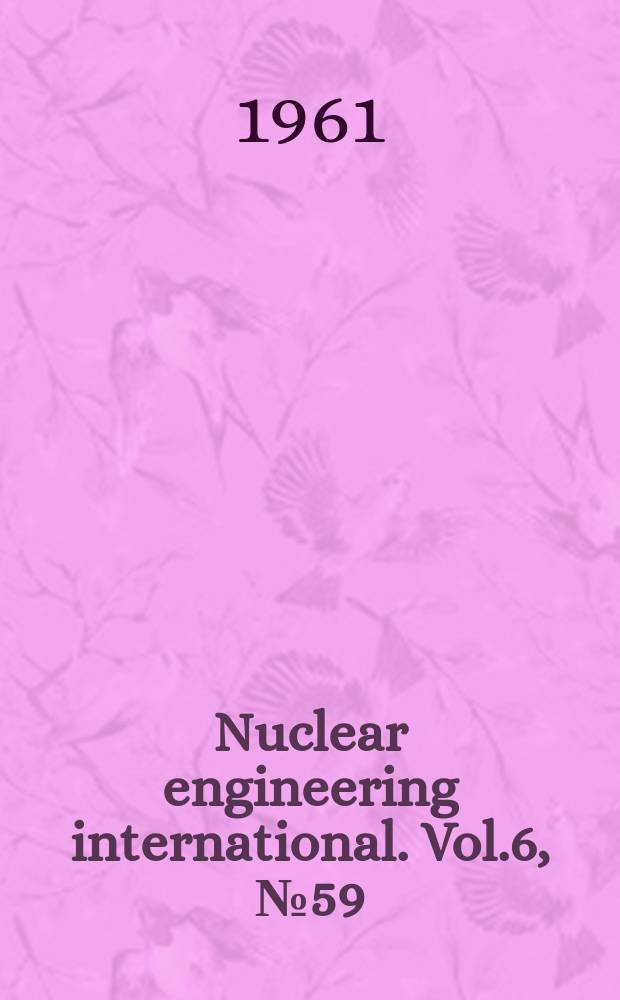 Nuclear engineering international. Vol.6, №59