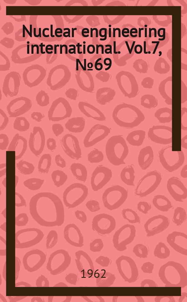 Nuclear engineering international. Vol.7, №69