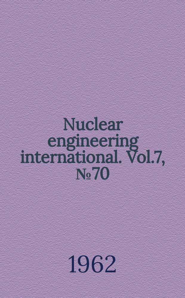 Nuclear engineering international. Vol.7, №70