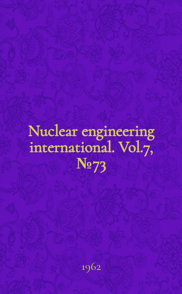 Nuclear engineering international. Vol.7, №73