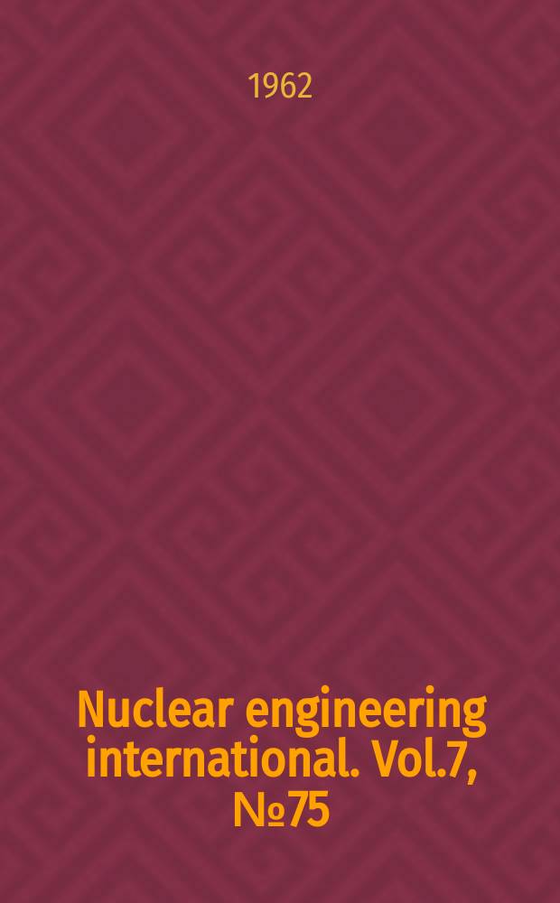 Nuclear engineering international. Vol.7, №75
