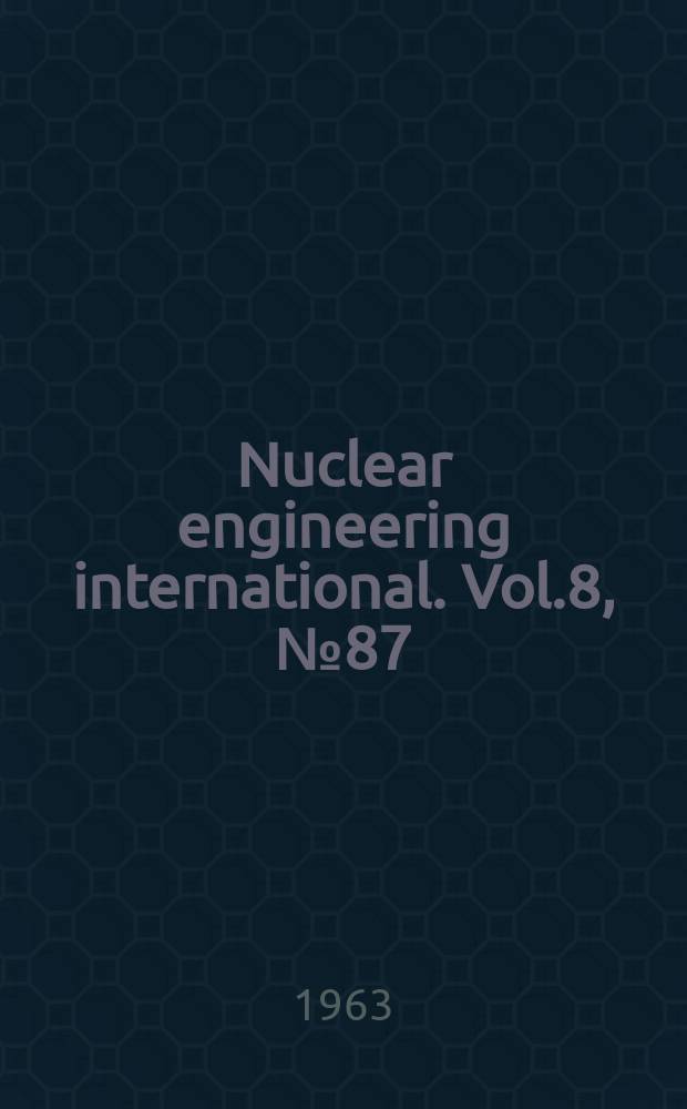 Nuclear engineering international. Vol.8, №87