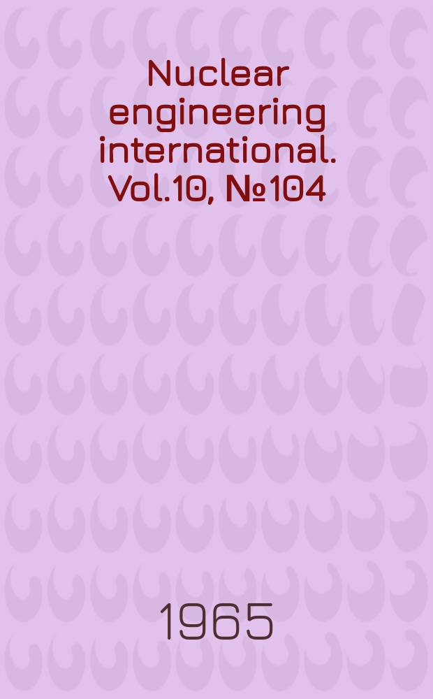 Nuclear engineering international. Vol.10, №104