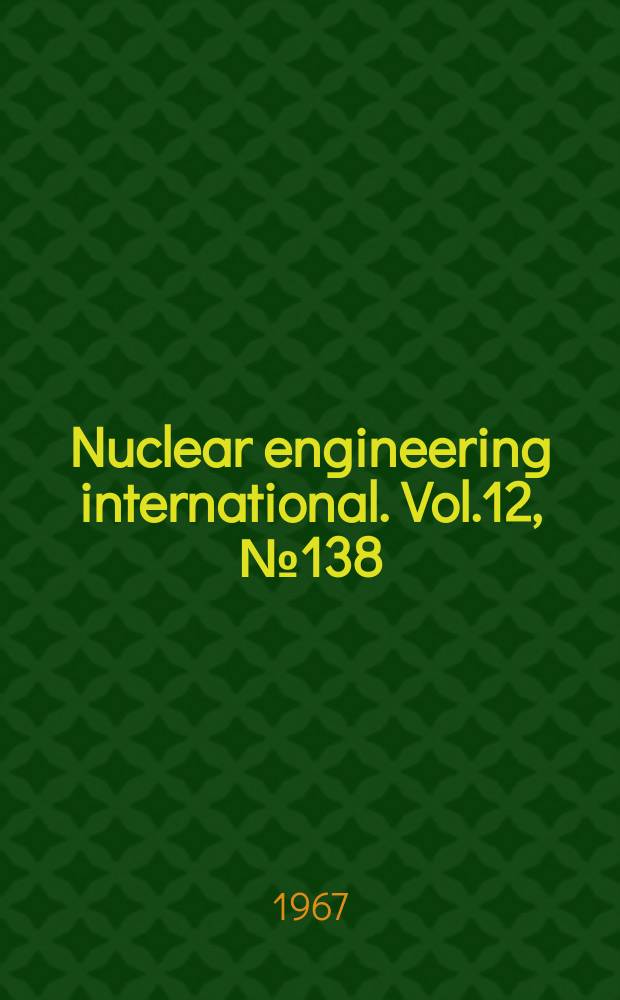 Nuclear engineering international. Vol.12, №138
