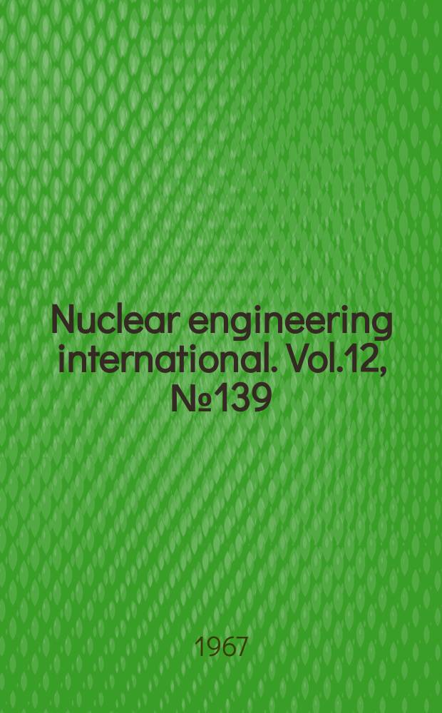 Nuclear engineering international. Vol.12, №139