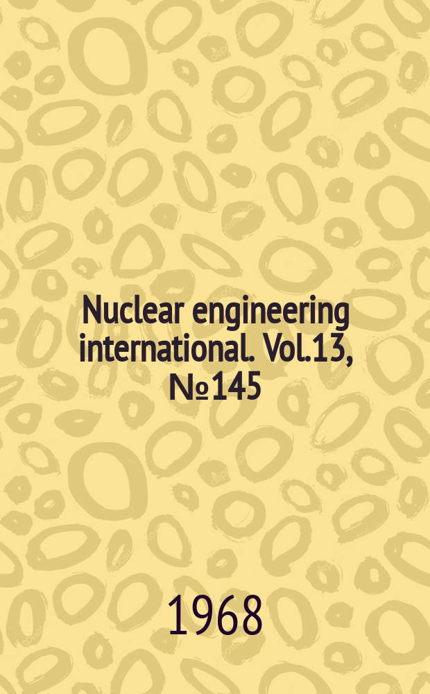 Nuclear engineering international. Vol.13, №145