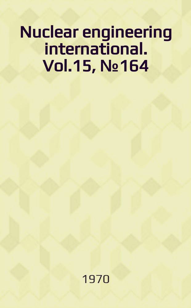 Nuclear engineering international. Vol.15, №164