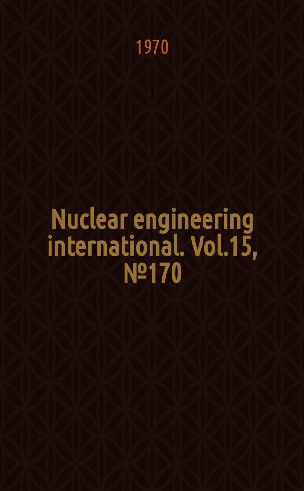 Nuclear engineering international. Vol.15, №170