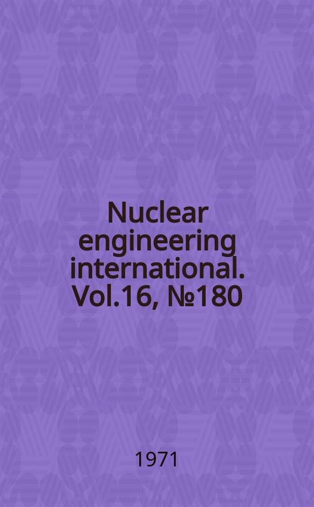 Nuclear engineering international. Vol.16, №180