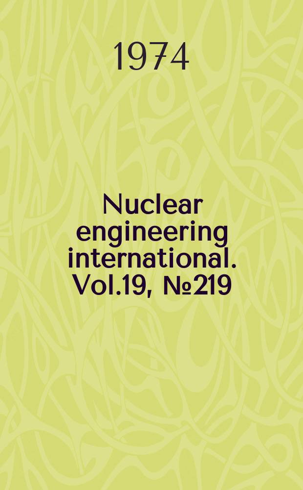 Nuclear engineering international. Vol.19, №219