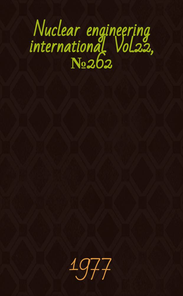Nuclear engineering international. Vol.22, №262