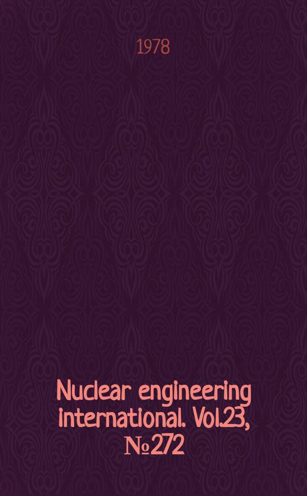 Nuclear engineering international. Vol.23, №272