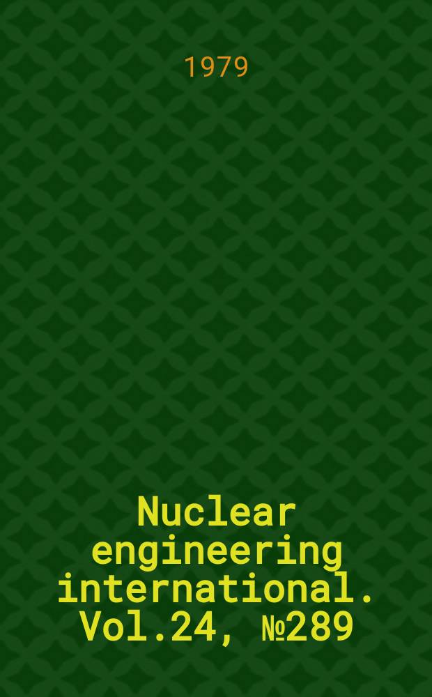 Nuclear engineering international. Vol.24, №289