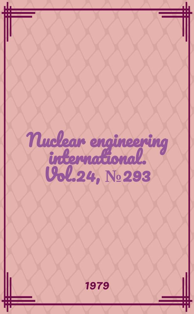 Nuclear engineering international. Vol.24, №293