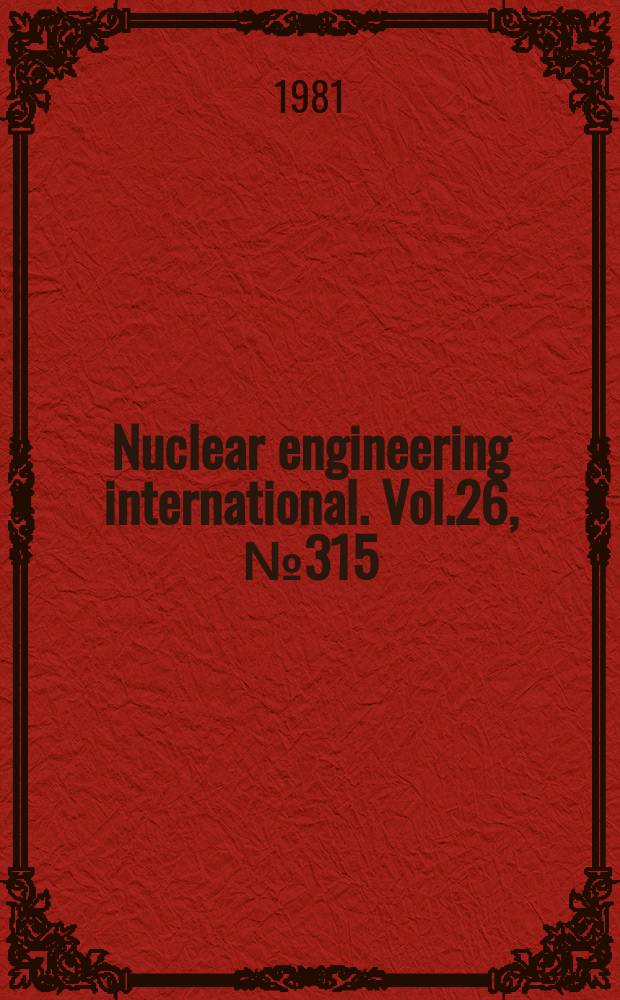 Nuclear engineering international. Vol.26, №315