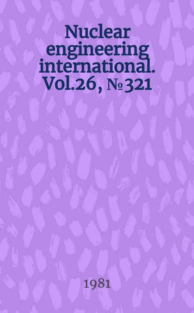 Nuclear engineering international. Vol.26, №321