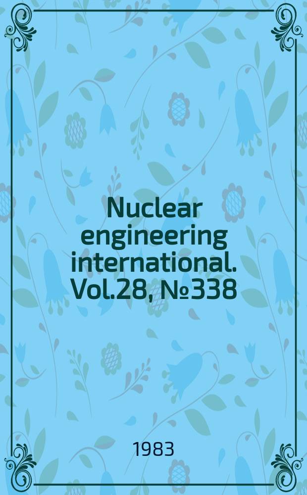 Nuclear engineering international. Vol.28, №338