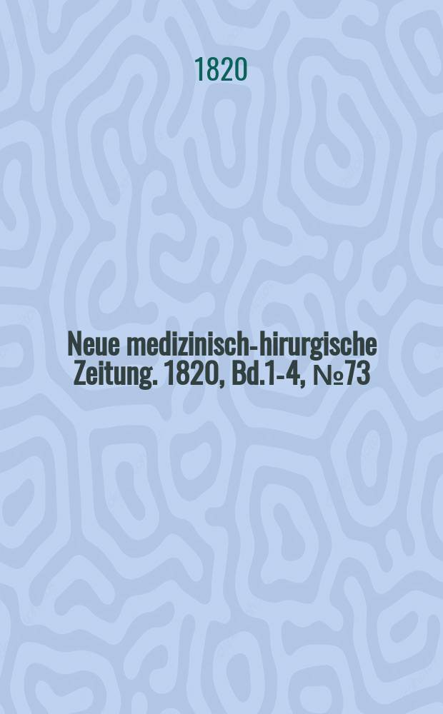 Neue medizinisch -chirurgische Zeitung. 1820, Bd.1-4, №73