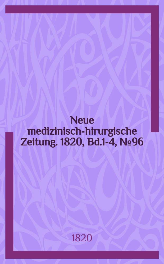 Neue medizinisch -chirurgische Zeitung. 1820, Bd.1-4, №96