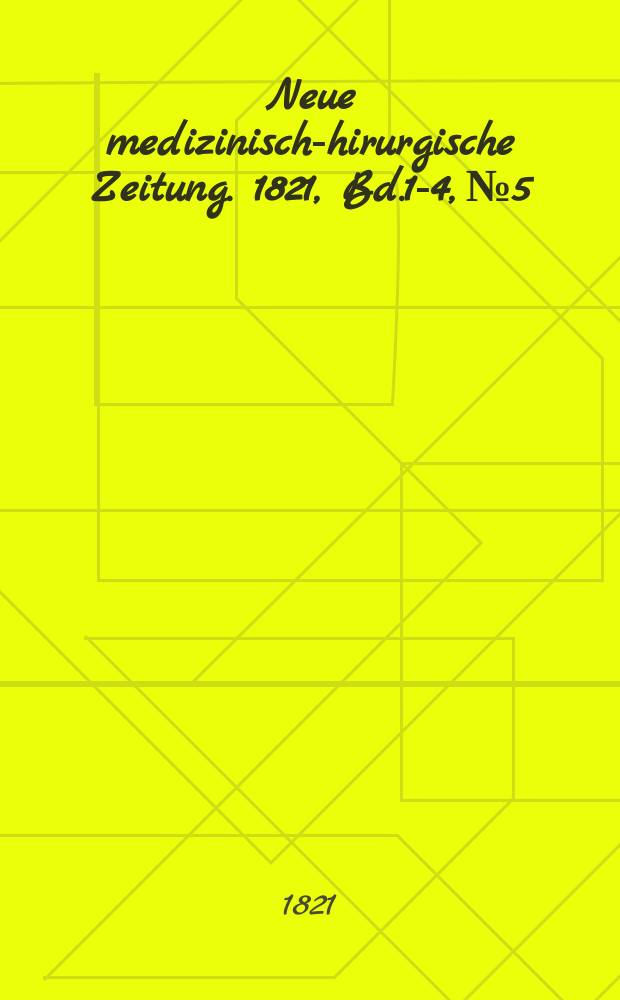 Neue medizinisch -chirurgische Zeitung. 1821, Bd.1-4, №5