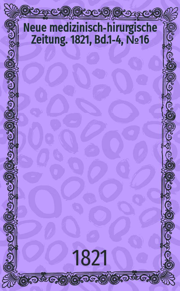 Neue medizinisch -chirurgische Zeitung. 1821, Bd.1-4, №16