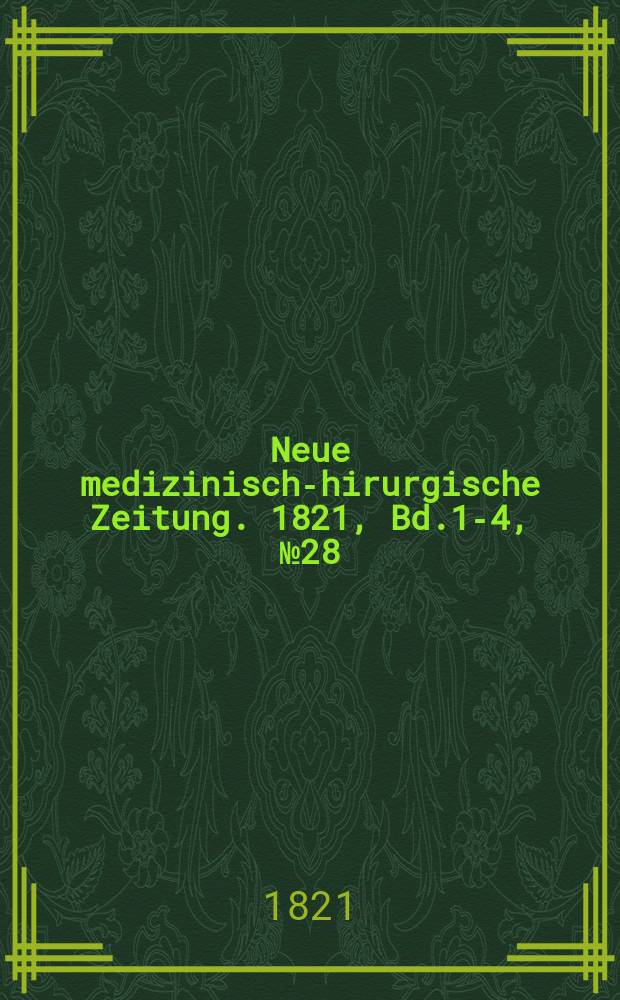Neue medizinisch -chirurgische Zeitung. 1821, Bd.1-4, №28