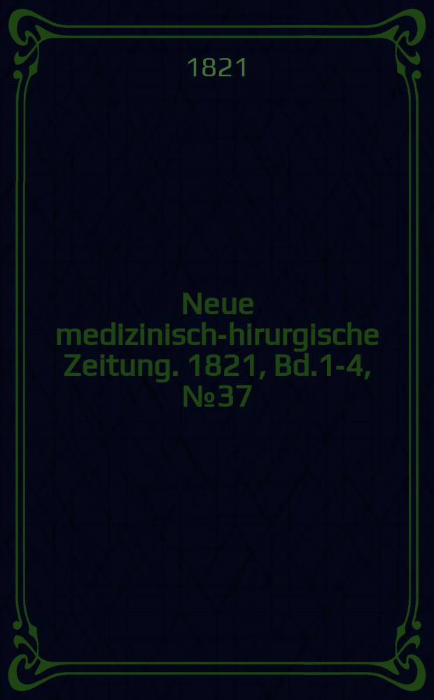 Neue medizinisch -chirurgische Zeitung. 1821, Bd.1-4, №37