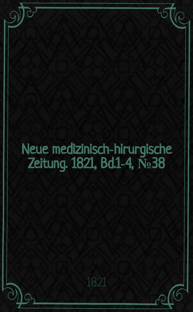 Neue medizinisch -chirurgische Zeitung. 1821, Bd.1-4, №38