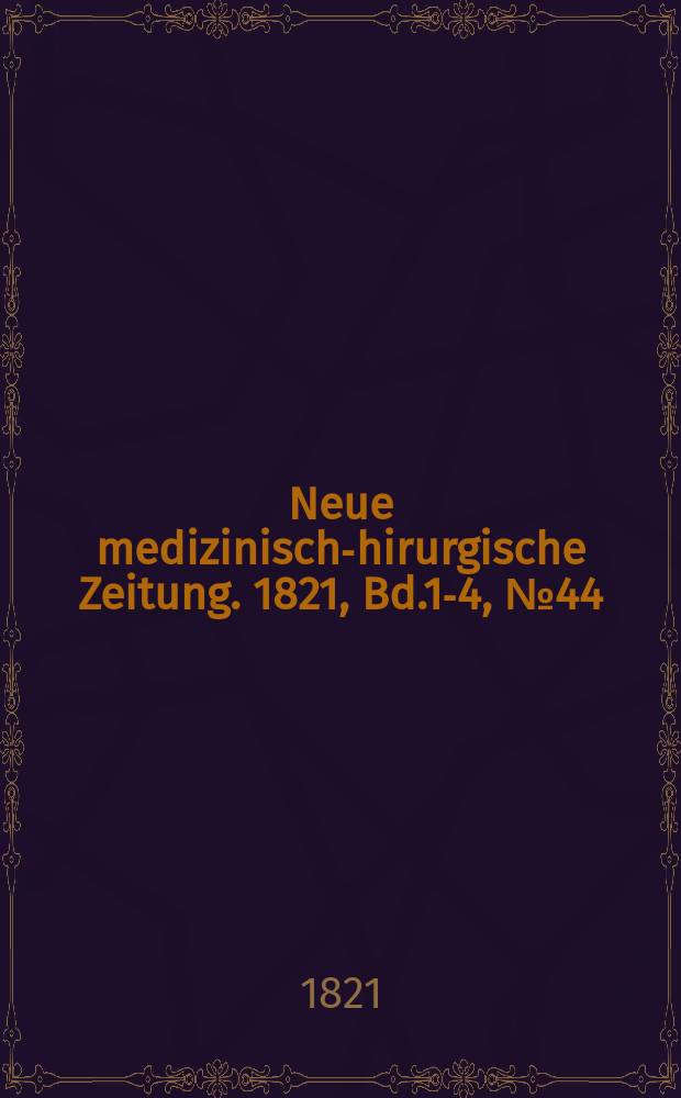 Neue medizinisch -chirurgische Zeitung. 1821, Bd.1-4, №44