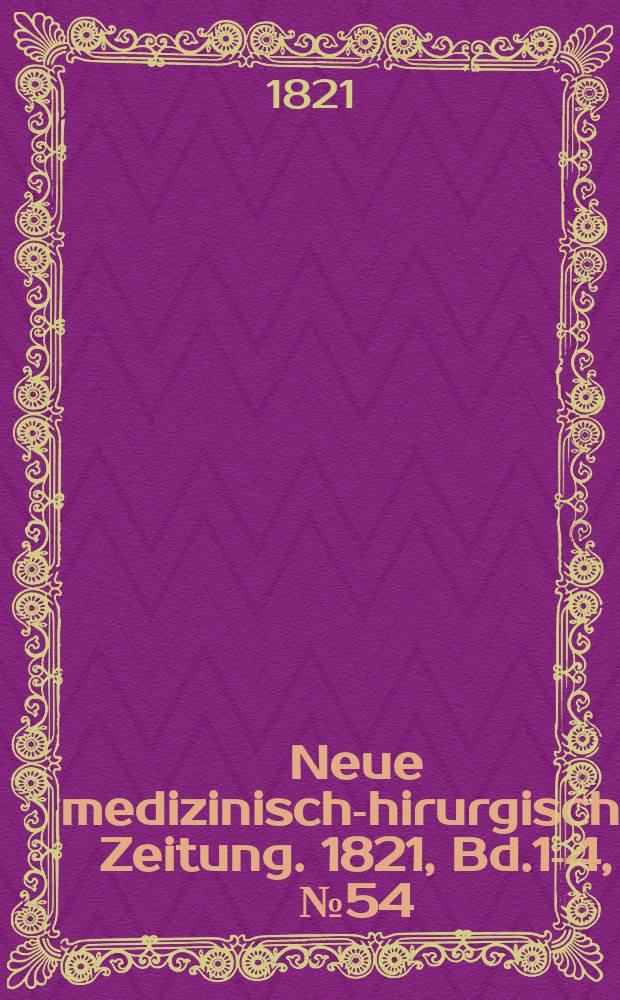 Neue medizinisch -chirurgische Zeitung. 1821, Bd.1-4, №54