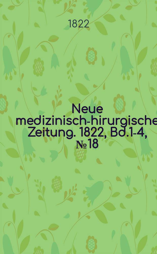Neue medizinisch -chirurgische Zeitung. 1822, Bd.1-4, №18