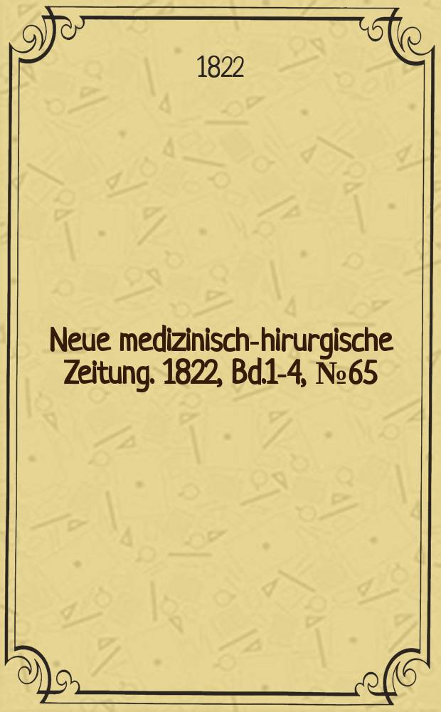 Neue medizinisch -chirurgische Zeitung. 1822, Bd.1-4, №65