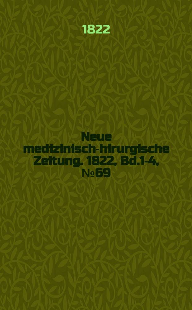 Neue medizinisch -chirurgische Zeitung. 1822, Bd.1-4, №69