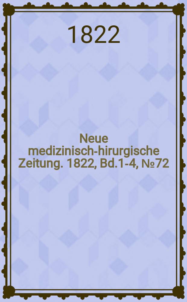 Neue medizinisch -chirurgische Zeitung. 1822, Bd.1-4, №72