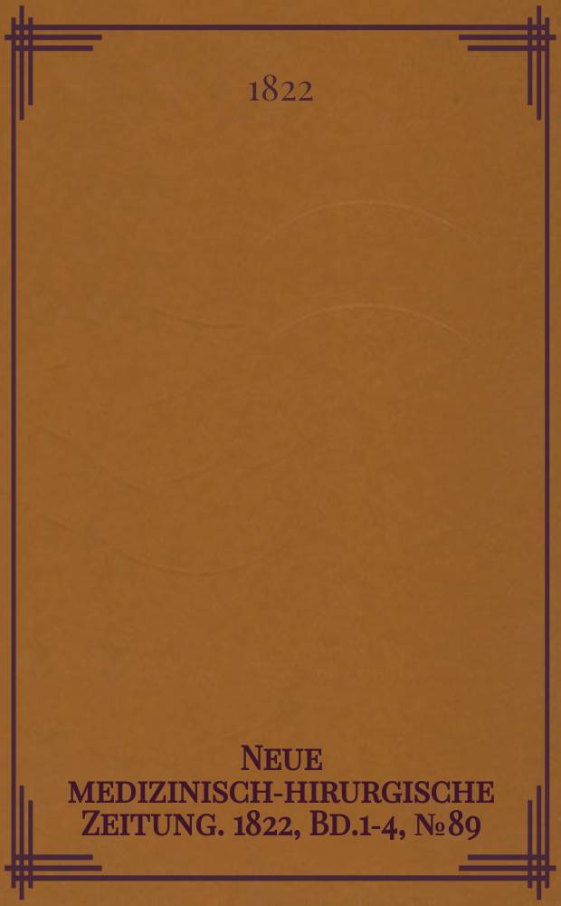 Neue medizinisch -chirurgische Zeitung. 1822, Bd.1-4, №89
