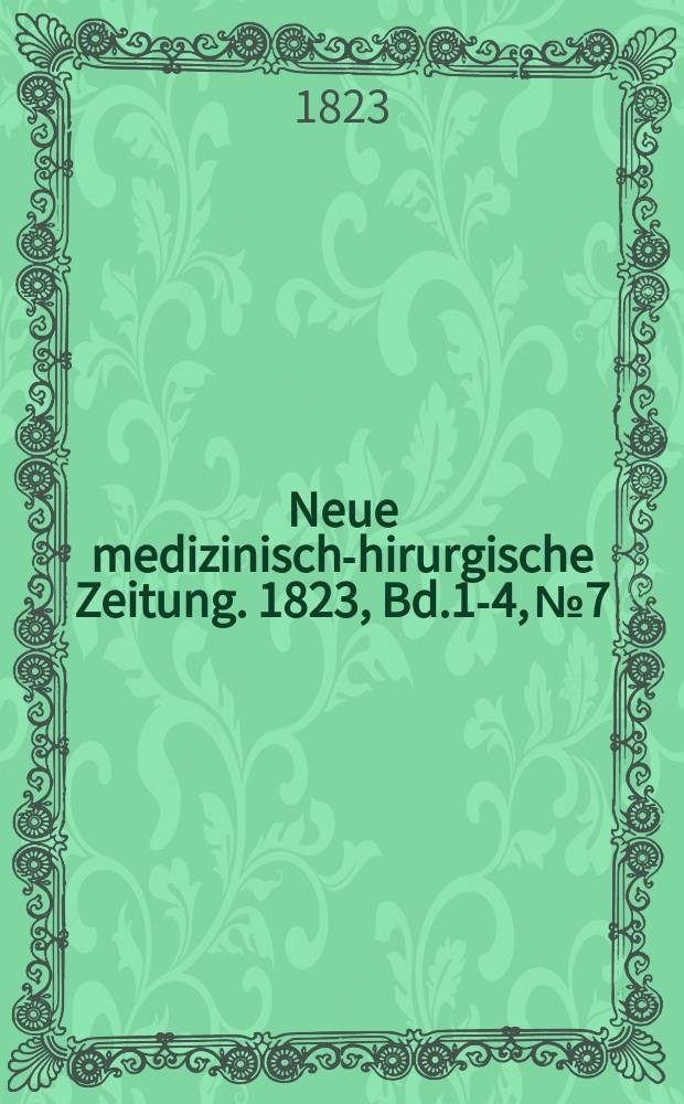 Neue medizinisch -chirurgische Zeitung. 1823, Bd.1-4, №7