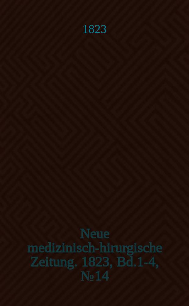 Neue medizinisch -chirurgische Zeitung. 1823, Bd.1-4, №14