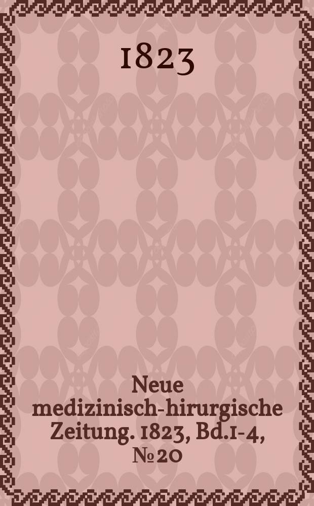 Neue medizinisch -chirurgische Zeitung. 1823, Bd.1-4, №20